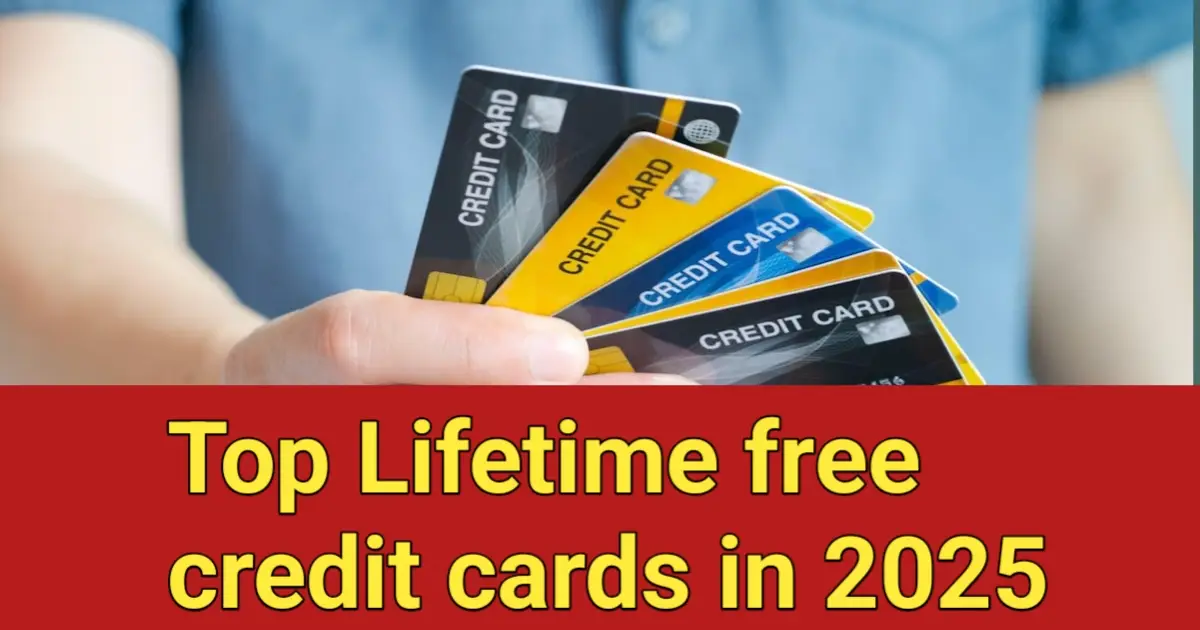 Top Lifetime free credit cards in 2025
